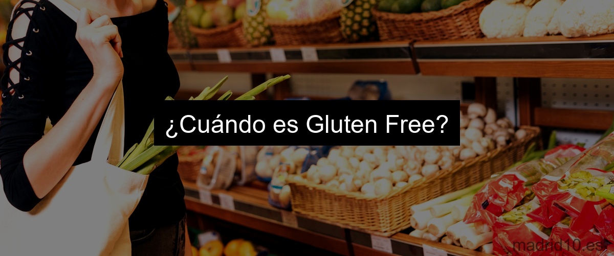 ¿Cuándo es Gluten Free?