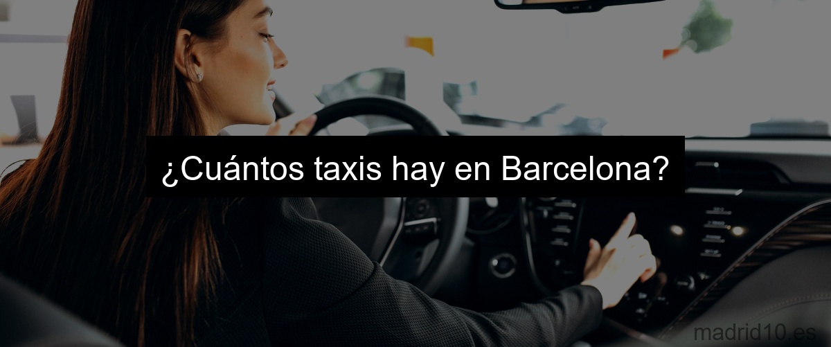 ¿Cuántos taxis hay en Barcelona?