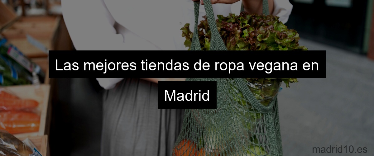 Las mejores tiendas de ropa vegana en Madrid