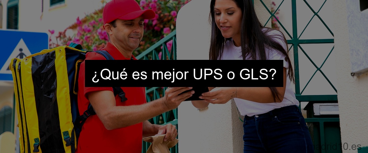¿Qué es mejor UPS o GLS?