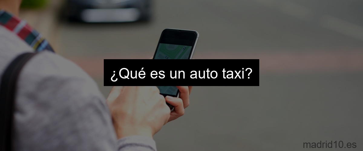 ¿Qué es un auto taxi?