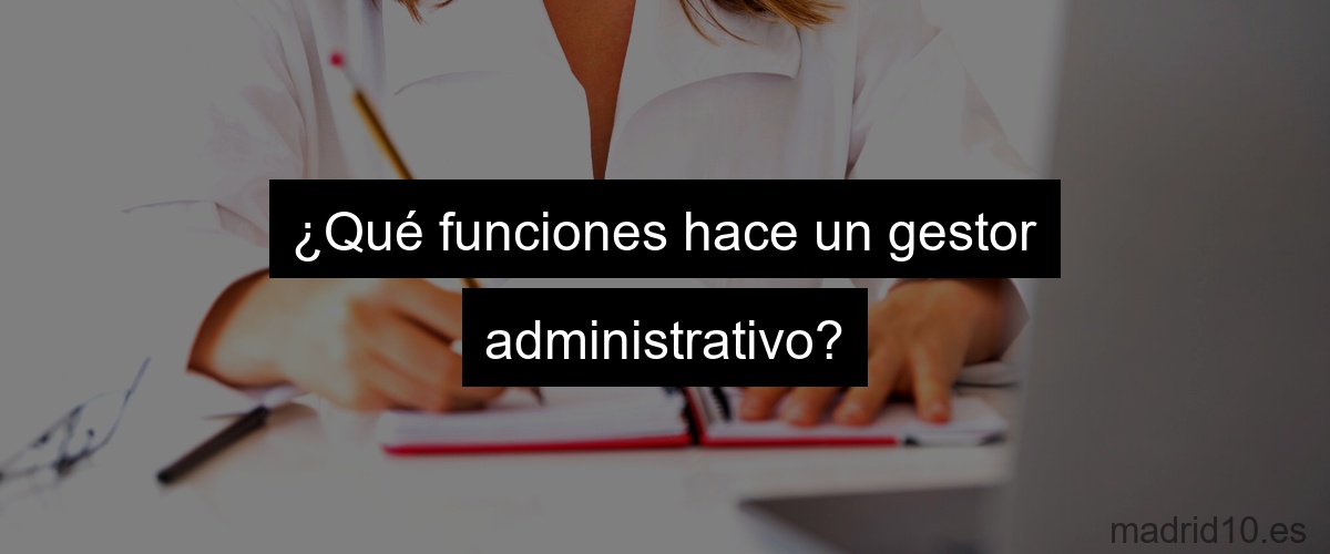¿Qué funciones hace un gestor administrativo?