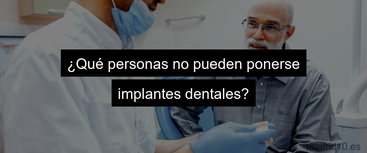 ¿Qué personas no pueden ponerse implantes dentales?
