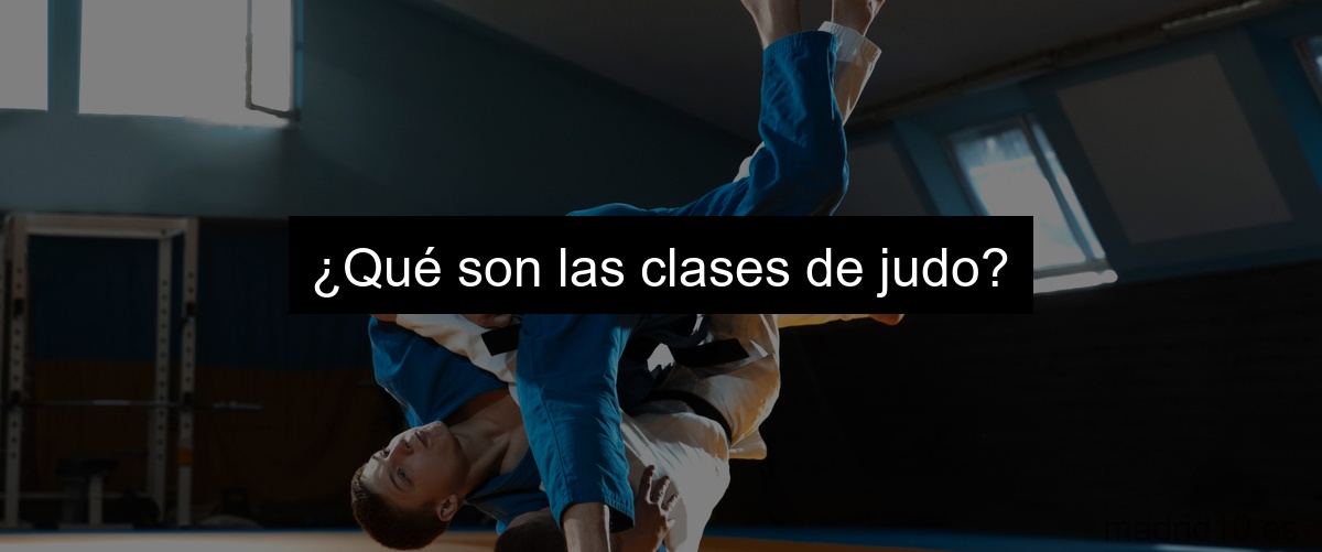 ¿Qué son las clases de judo?