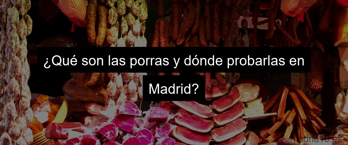 ¿Qué son las porras y dónde probarlas en Madrid?