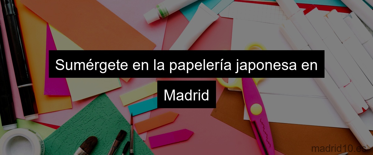 Sumérgete en la papelería japonesa en Madrid