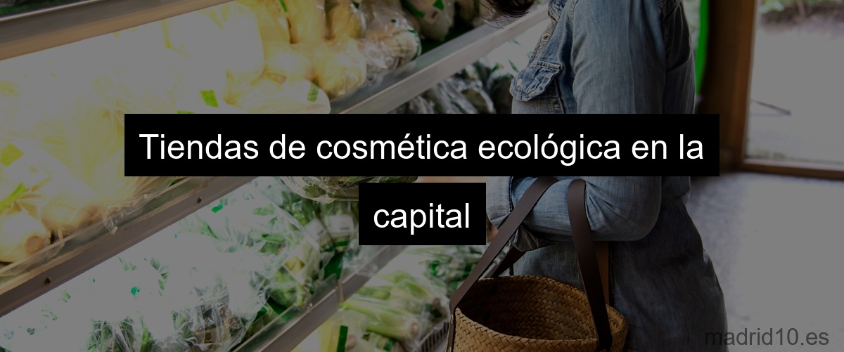 Tiendas de cosmética ecológica en la capital
