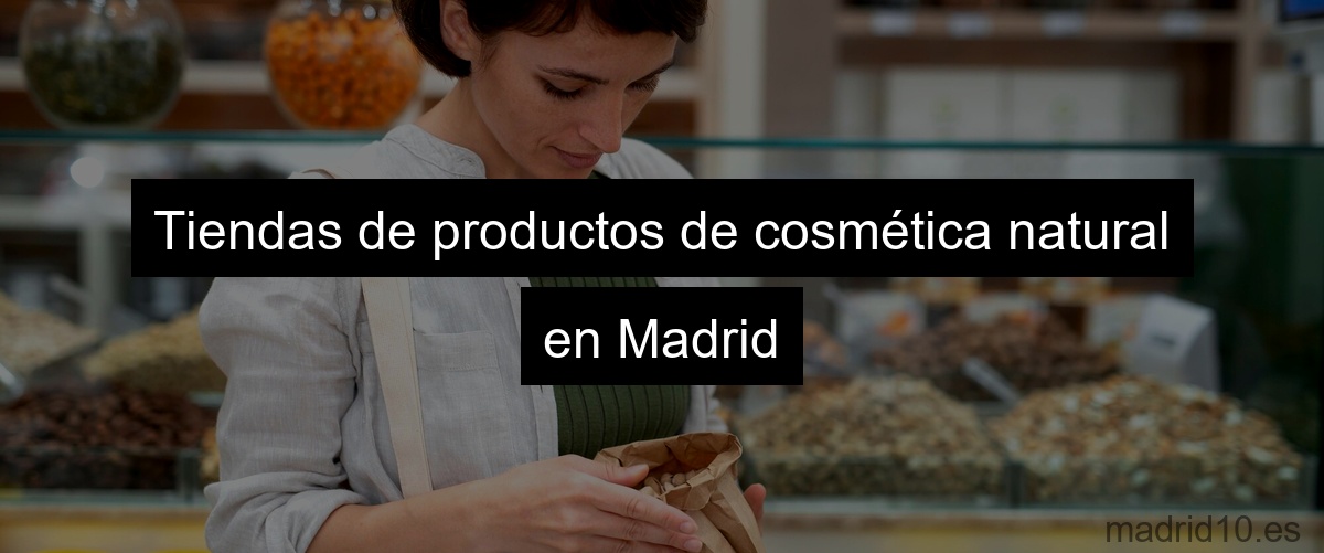 Tiendas de productos de cosmética natural en Madrid